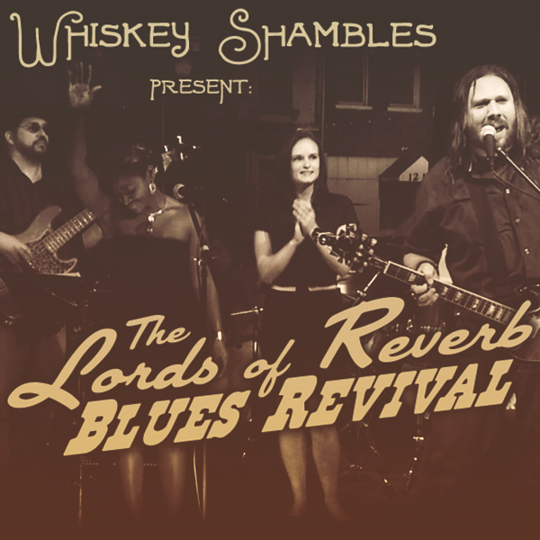 The Whiskey Shambles present: The Lords of Reverb Blues Revival